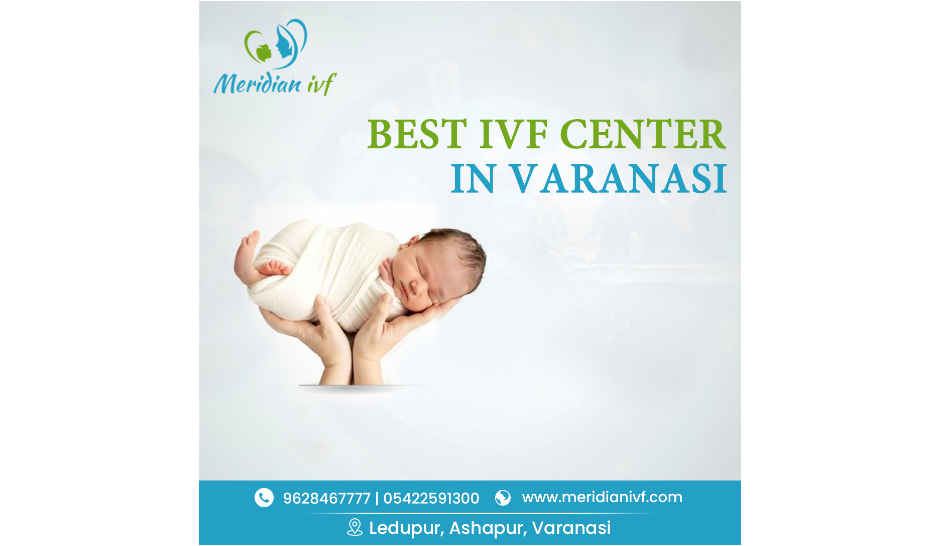 Meridian IVF - Top Fertility & IVF Centre In Varanasi